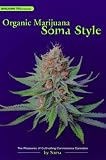 Organic Marijuana, Soma Style: The Pleasures of Cultivating Connoisseur Cannabis (Marijuana Tips)