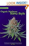 Organic Marijuana, Soma Style: The Pleasures of Cultivating Connoisseur Cannabis (Marijuana Tips)