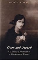 Seen and Heard:  A Century of Arab Women in Literature and Culture