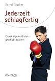 Jederzeit schlagfertig: Clever argumentieren - geschickt kontern - Bernd Brucker