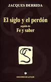 El Siglo Y El Perdon/ the Century and Forgiveness: Seguido De Fe Y Saber / Followed by Faith and Wisdom (Spanish Edition)
