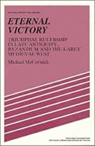 Eternal Victory: Triumphal Rulership in Late Antiquity, Byzantium and the Early Medieval West (Past and Present Publications)