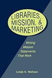 Libraries, Mission & Marketing: Writing Mission Statements That Work