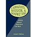 Libraries, Mission and Marketing: Writing Mission Statements That Work