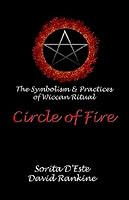 Circle of Fire: The Symbolism & Practices of Wiccan Ritual