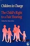 Children in Charge: The Child's Right to a Fair Hearing (Children in Charge Ser Vol 1)
