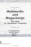 Multimedia and Megachange: New Roles for Educational Computing
