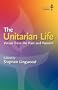 The Unitarian Life: Voices from the Past and Present