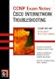 Ccnp Exam Notes: Cisco Internetwork Troubleshooting