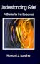 Understanding Grief : A Guide For The Bereaved