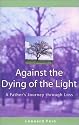 Against the Dying of the Light: A Father's Journey Through Loss