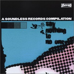 CD-Charts  Search : Say Nothing to No One: A Soundless Records Compila