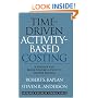Time-Driven Activity-Based Costing: A Simpler and More Powerful Path to Higher Profits