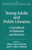 Young Adults and Public Libraries: A Handbook of Materials and Services (The Greenwood Library Management Collection)