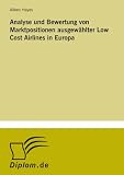 Analyse und Bewertung von Marktpositionen ausgewählter Low Cost Airlines in Europa (German Edition)