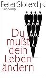 Du mußt dein Leben ändern: Über Anthropotechnik: Über Religion, Artistik und Anthropotechnik