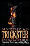 Mythical Trickster Figures: Contours, Contexts, and Criticisms