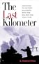 The Last Kilometer: Marching to Victory in Europe With the Big Red One, 1944-1945