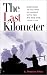 The Last Kilometer: Marching to Victory in Europe with the Big Red One, 1944-1945