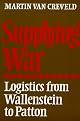 Supplying War: Logistics from Wallenstein to Patton
