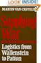 Supplying War: Logistics from Wallenstein to Patton