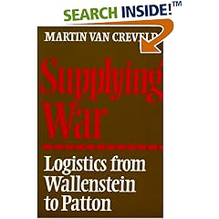 Supplying War: Logistics from Wallenstein to Patton