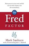 The Fred Factor: How passion in your work and life can turn the ordinary into the extraordinary