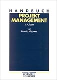 Handbuch Projektmanagement. Mit Handlungsanleitungen für Industriebetriebe, Unternehmensberater und Behörden