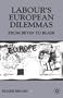 Labour's European Dilemmas Since 1945: From Bevin to Blair (Contemporary History in Context)