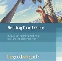 The Good Web Guide to Holiday Booking Online: The 100 Best Websites