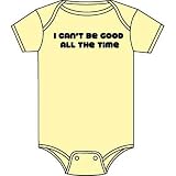I Can't Be Good All The Time on Infant One Piece
