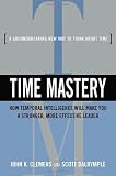 Time Mastery: How Temporal Intelligence Will Make You A Stronger, More Effective Leader