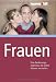 Frauen. Eine Bedienungsanleitung, die selbst M&Atilde;&curren;nner verstehen