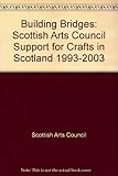 Building bridges : Scottish Arts Council support for crafts in Scotland 1993-2003