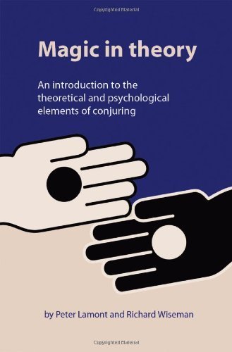 Magic in Theory: An Introduction to the Theoretical and Psychological Elements of Conjuring by Peter Lamont, Richard Wiseman (2005) Paperback