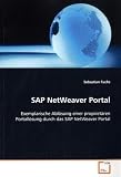 SAP NetWeaver Portal: Exemplarische Ablösung einer proprietären Portallösung durch das SAP NetWeaver Portal (German Edition)