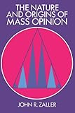 The Nature and Origins of Mass Opinion (Cambridge Studies in Public Opinion and Political Psychology)