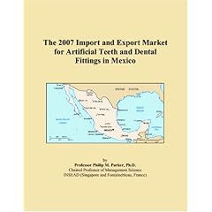 The 2007 Import and Export Market for Artificial Teeth and Dental Fittings in Mexico
