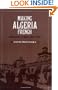 Making Algeria French: Colonialism in B�ne, 1870-1920