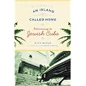 An Island Called Home (Returning to Jewish Cuba) (Hardcover)