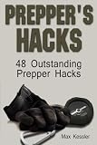 Prepper's Hacks: 48 Outstanding Prepper Hacks (Preppers Survival Books, Preppers Survival Handbook, Preppers Survival Pantry)
