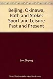 Beijing, Okinawa, Bath and Stoke : sport and leisure past and present