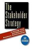 The Stakeholder Strategy: Profiting from Collaborative Business Relationships
