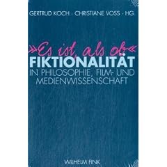 "Es ist, als ob": Fiktionalit�t in Philosophie, Film- und Medienwissenschaft