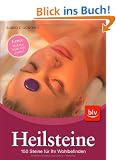 Heilsteine - 150 Steine f�r Ihr Wohlbefinden: Extra: Welcher Stein hilft wann? - Neuausgabe