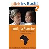 Lotti, La Blanche: Als Wei�e in den Elendsvierteln Westafrikas