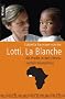 Lotti, La Blanche: Als Wei�e in den Elendsvierteln Westafrikas