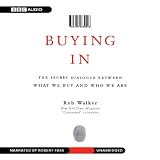 Buying In: The Secret Dialogue Between What We Buy and Who We Are (Unabridged)