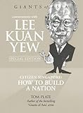 Conversations with Lee Kuan Yew: Citizen Singapore: How to Build a Nation (Giants of Asia)