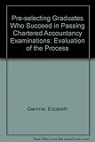 Pre-selecting graduates who succeed in passing chartered accountancy examinations : evaluations of the process